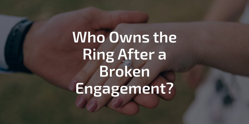 Who Owns the Ring After a Broken Engagement?