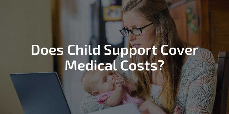Does Child Support Cover Medical Costs?