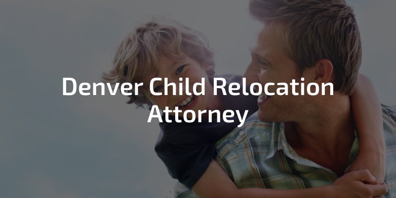 Denver Child Relocation Attorney