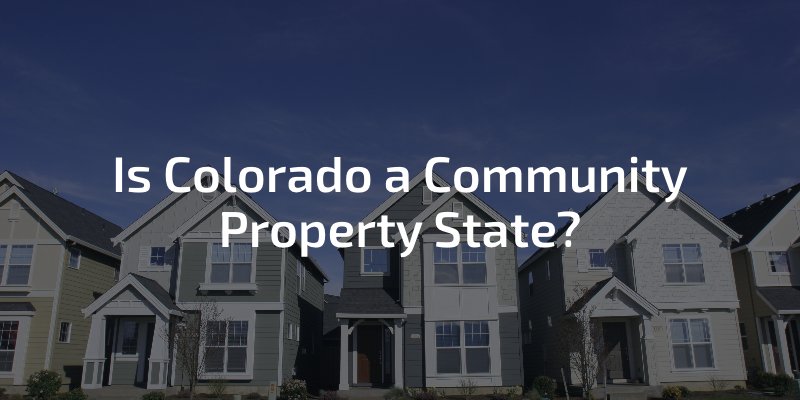 Is Colorado a Community Property State?