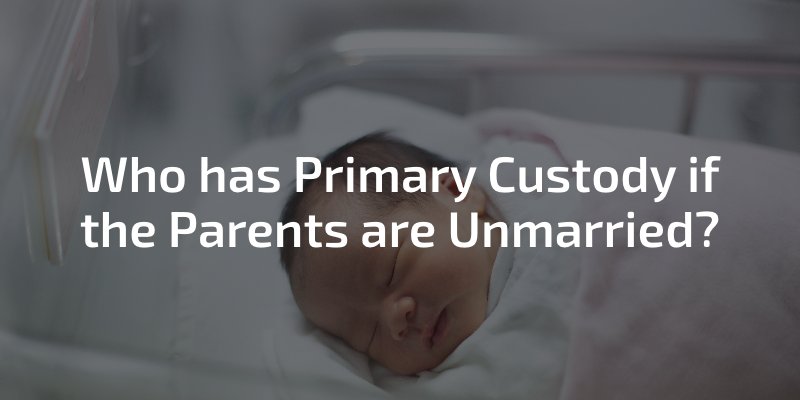 Who has Primary Custody if the Parents are Unmarried?