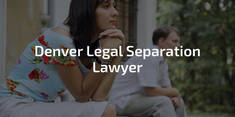 Denver Legal Separation Attorney