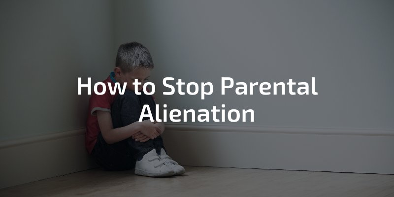 How to Stop Parental Alienation