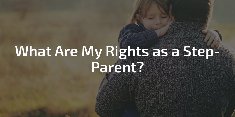 What Are My Rights as a Step-Parent?