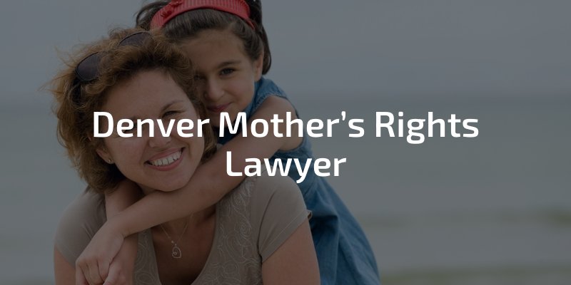 Denver Mother s Rights Attorney CO