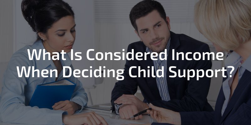 What Is Considered Income When Deciding Child Support?