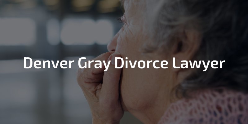 Denver Gray Divorce Lawyer