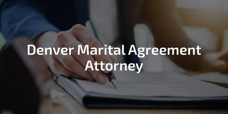 Denver Marital Agreement Attorney