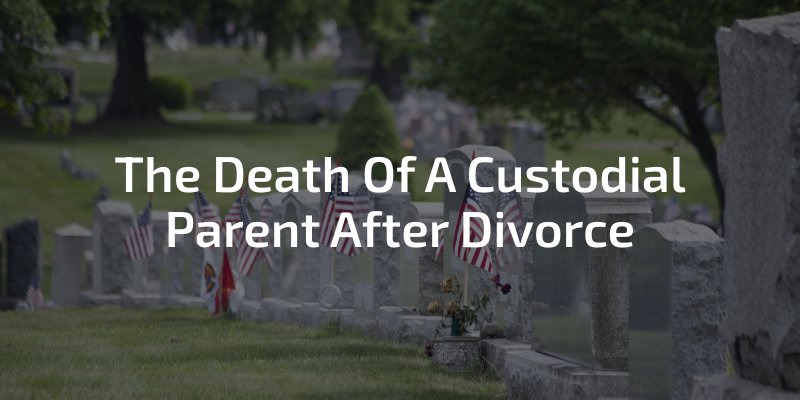 The Death of A Custodial Parent After Divorce