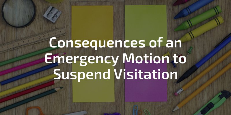 Consequences of an emergency motion to suspend visitation