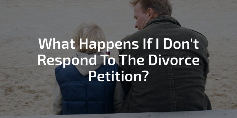 What Happens If I Don't Respond To The Divorce Petition?
