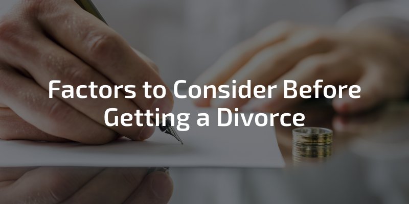 Factors to Consider Before Getting a Divorce