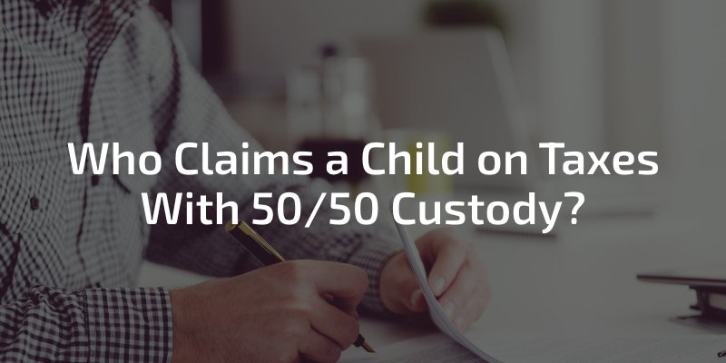 Who Claims a Child on Taxes With 50/50 Custody?