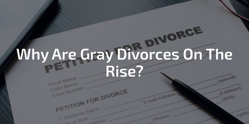 Why Are Gray Divorces On The Rise?