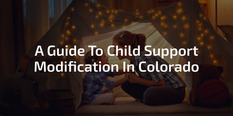 A Guide To Child Support Modification In Colorado