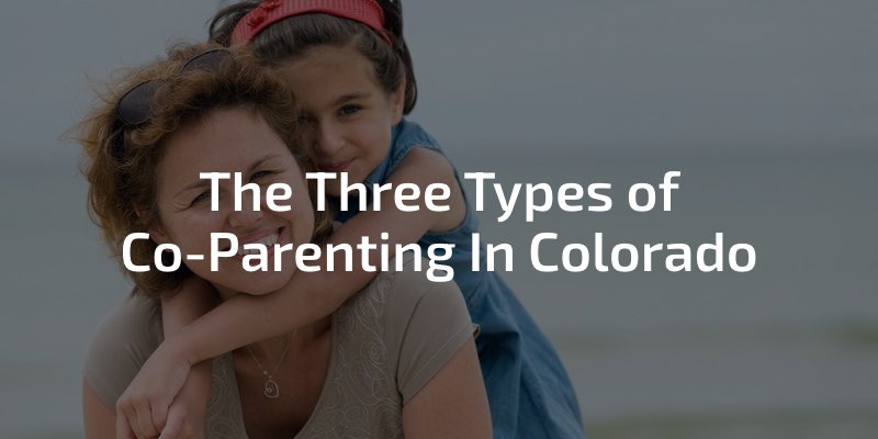 The Three Types of Co-Parenting In Colorado