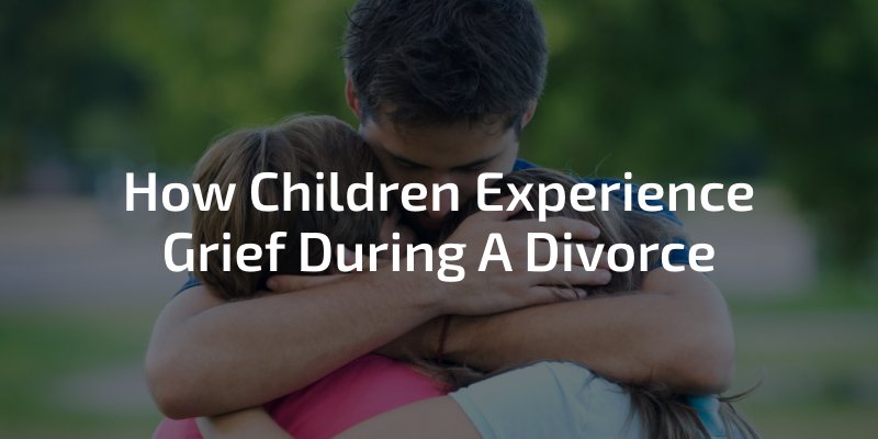 How Children Experience Grief During A Divorce