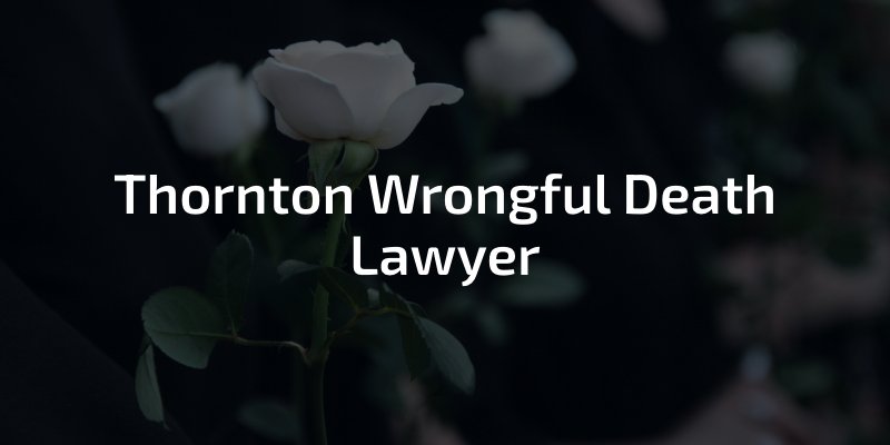 Thornton Wrongful Death Attorney