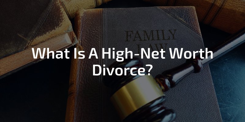 What Is A High Net Worth Divorce?