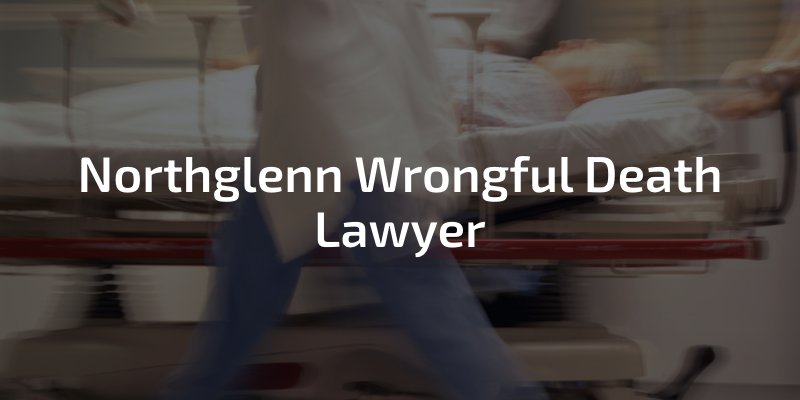 Northglenn Wrongful Death Lawyer