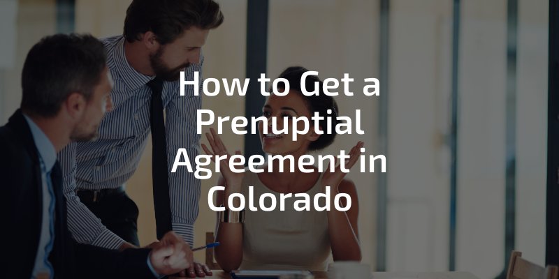 How to get a prenuptial agreement in Colorado - Denver family lawyers discussing a prenup agreement