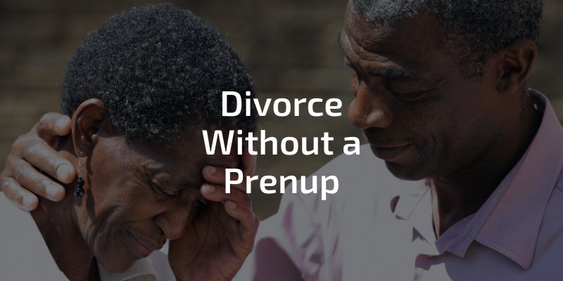What Happens If You Don’t Have a Prenup?