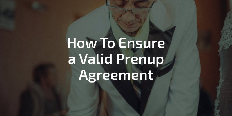 How to ensure a valid prenup agreement