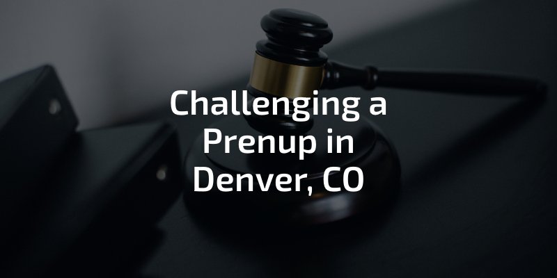Challenging a prenup in Denver, CO
