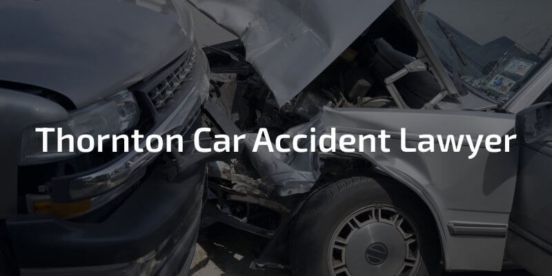 Thornton car accident lawyer