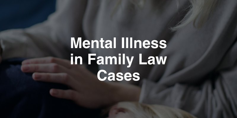 Mental illness in family law cases