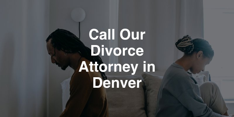 Call our divorce attorney in Denver