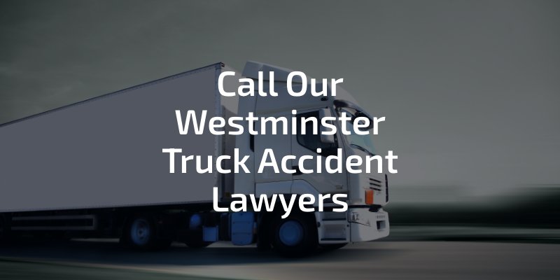Call our Westminster truck accident lawyers