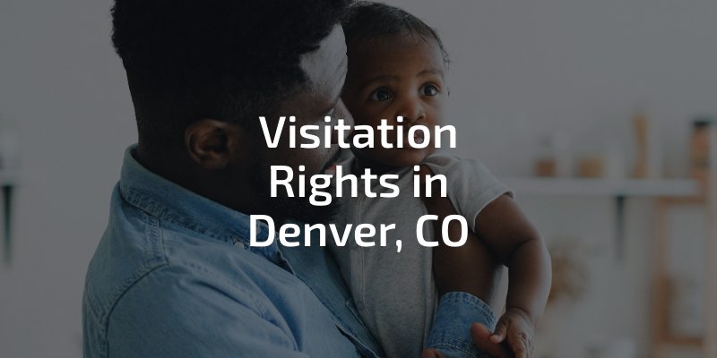 Visitation Rights in Denver, CO - dad holding his months old baby