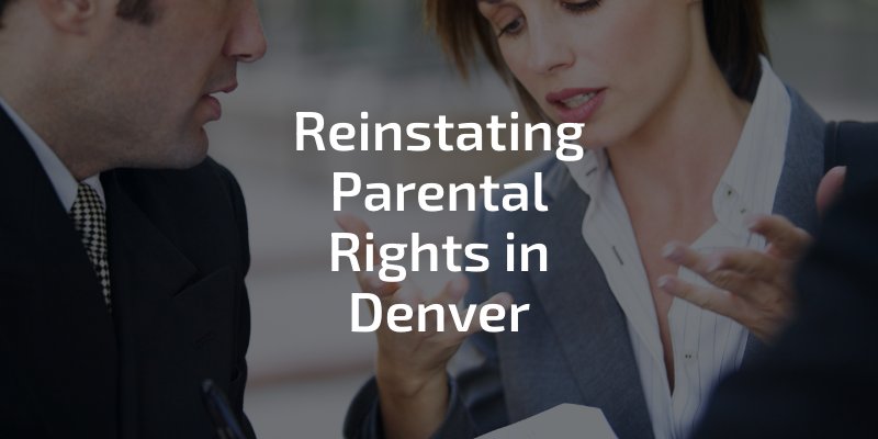 Reinstating Parental Rights in Denver