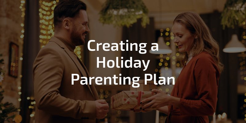 Creating a Holiday Parenting Plan
