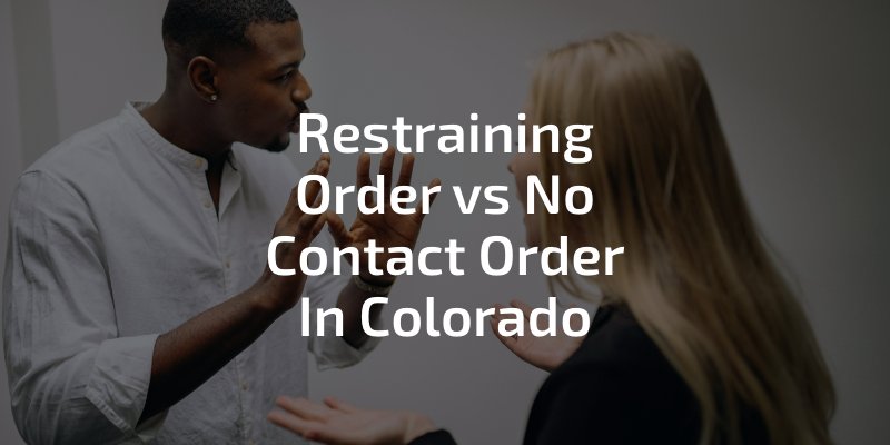 Restraining Order vs No Contact Order In Colorado - couple arguing