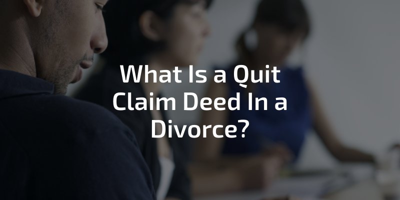 What Is a Quit Claim Deed In a Divorce? - lawyers discussing a case